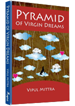 Pyramid of Virgin Dreams by Vipul Mittra
